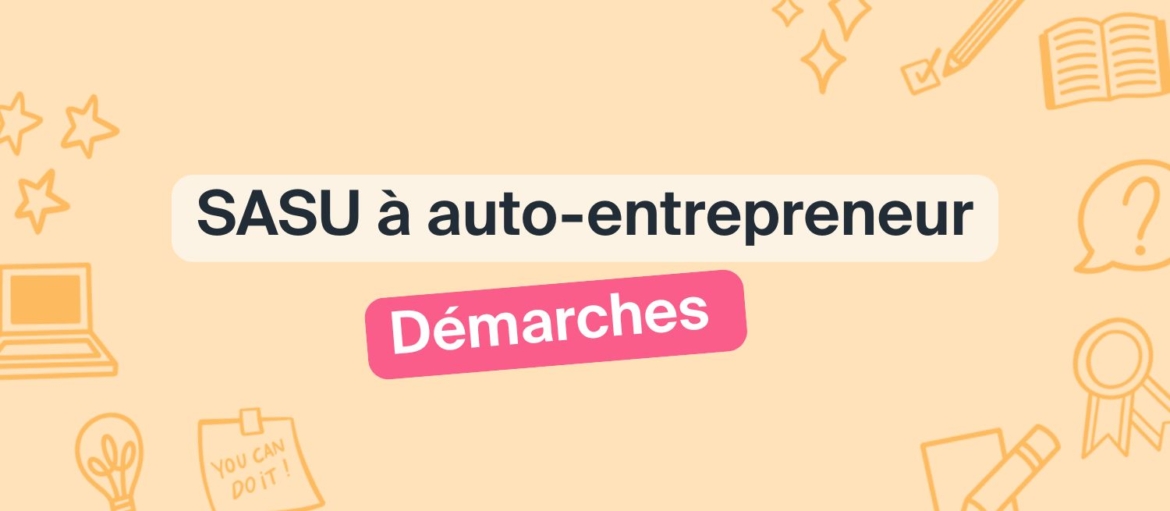 Passer de SASU à auto-entrepreneur : toutes les démarches