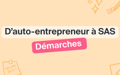 Comment passer d&rsquo;auto-entrepreneur à une SAS (Société par actions simplifiée) ?