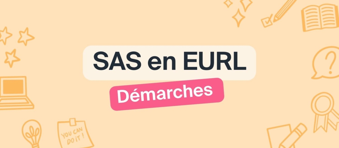Passer de la SAS à l’EURL : le guide complet